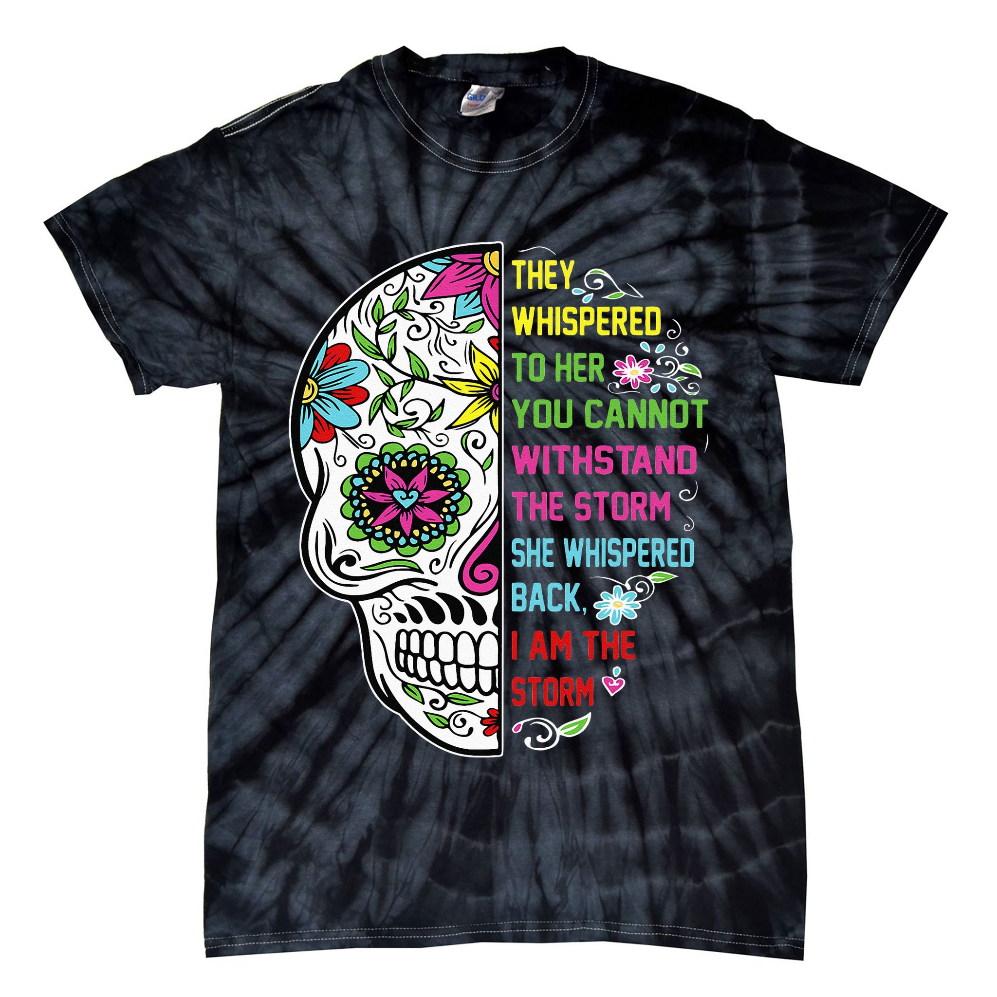 They whispered to her you cannot withstand the storm Skull Tie-Dye T-Shirt