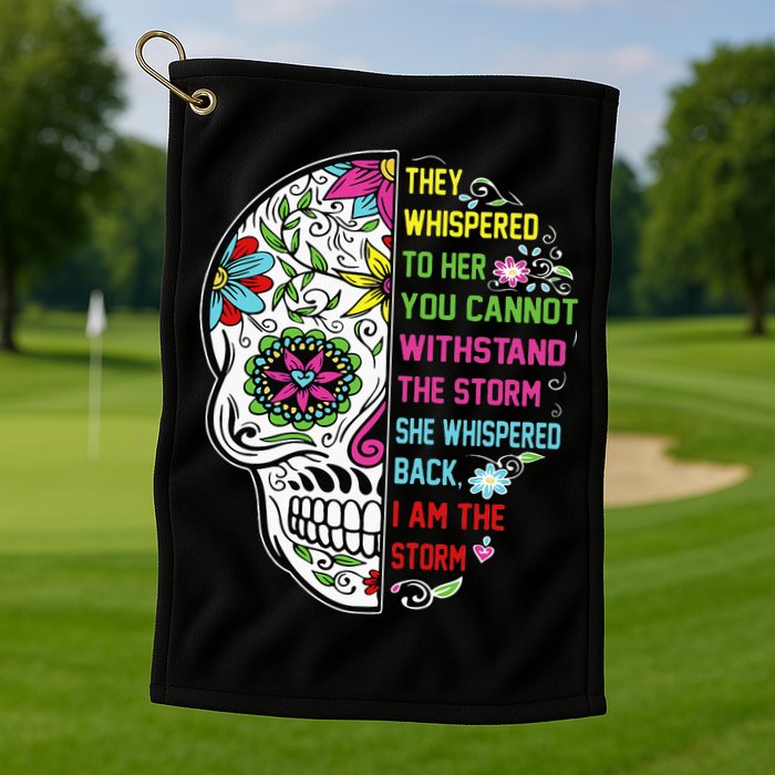 They whispered to her you cannot withstand the storm Skull Golf Towel