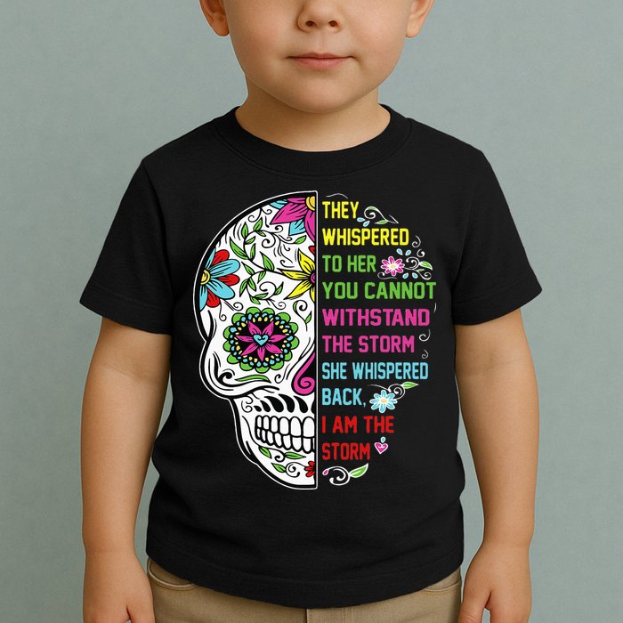 They whispered to her you cannot withstand the storm Skull Toddler T-Shirt