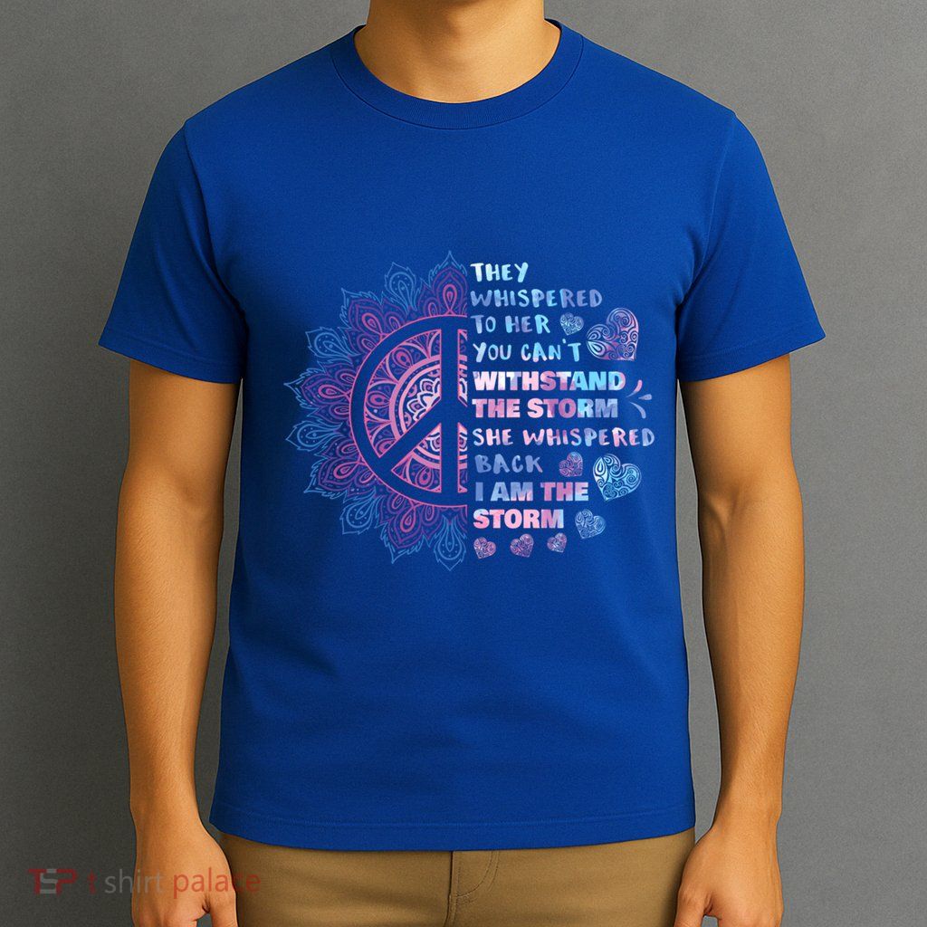 They Whispered To Her You CanT Withstand The Storm T-Shirt