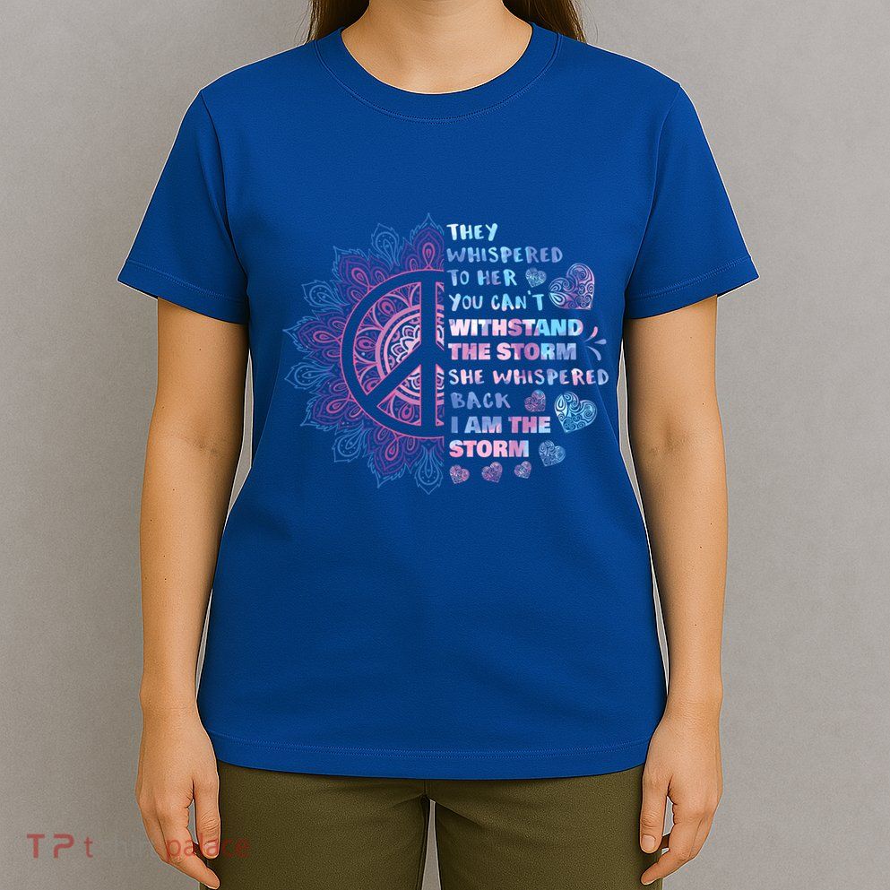 They Whispered To Her You CanT Withstand The Storm T-Shirt