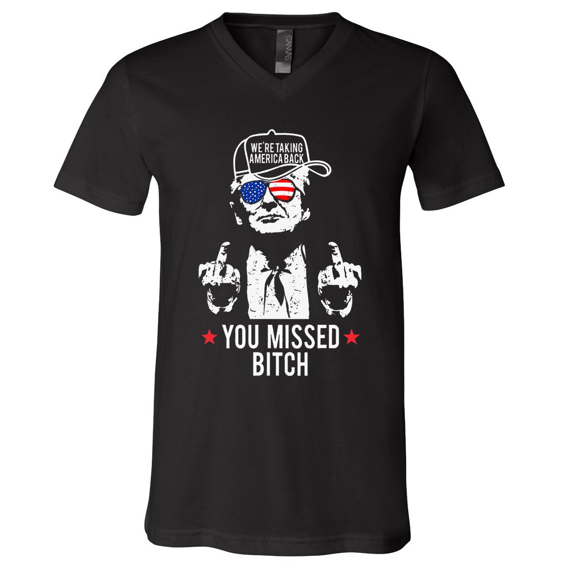 Trump WeRe Taking America Back You Missed Bitch V-Neck T-Shirt
