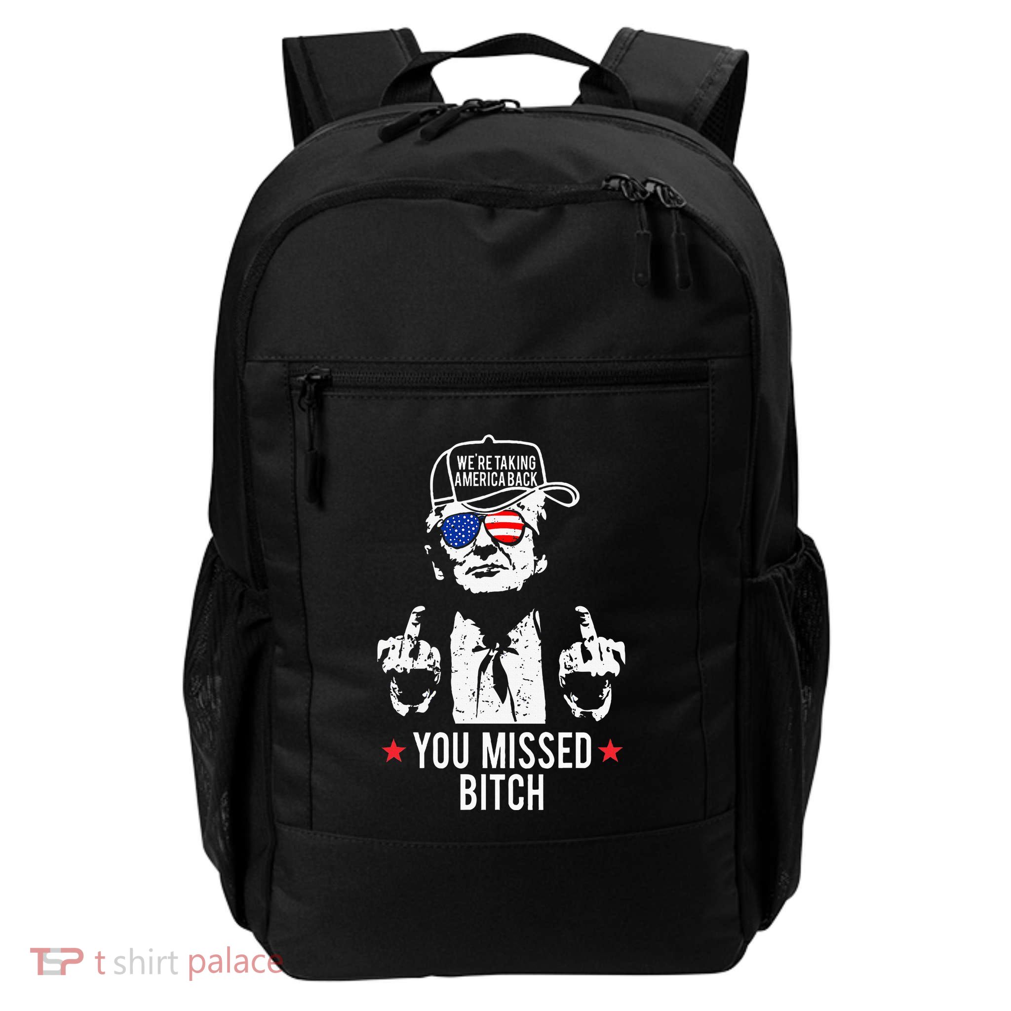 Trump WeRe Taking America Back You Missed Bitch Backpack