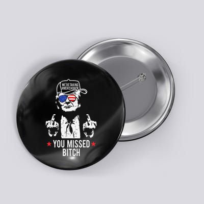 Trump WeRe Taking America Back You Missed Bitch Button