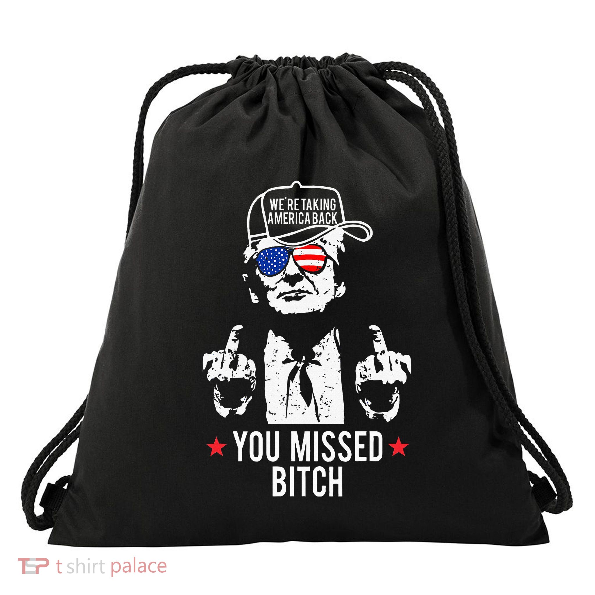 Trump WeRe Taking America Back You Missed Bitch Drawstring Bag