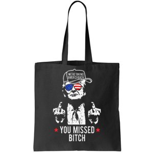 Trump WeRe Taking America Back You Missed Bitch Tote Bag