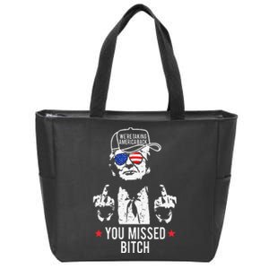 Trump WeRe Taking America Back You Missed Bitch Zip Tote Bag