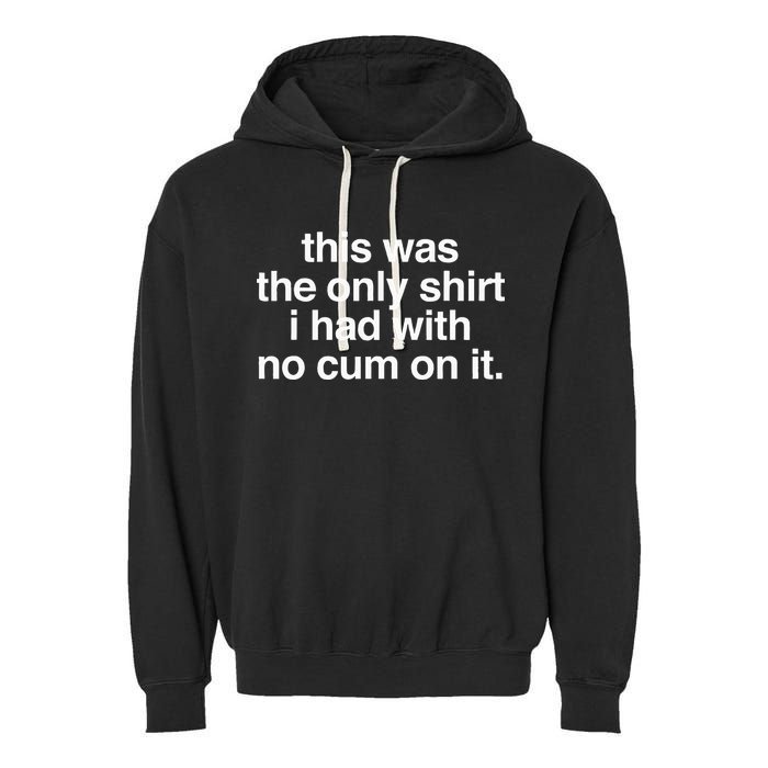 This Was The Only I Had With No Cum On It Garment-Dyed Fleece Hoodie