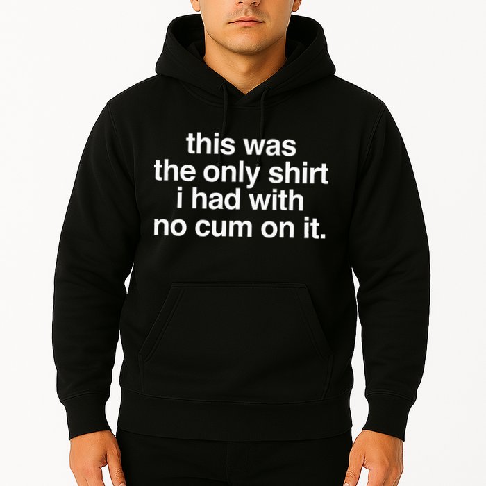 This Was The Only I Had With No Cum On It Hoodie
