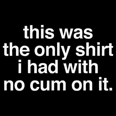 This Was The Only I Had With No Cum On It T-Shirt