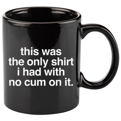 This Was The Only I Had With No Cum On It 11oz C Handle Ceramic Mug