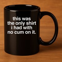 This Was The Only I Had With No Cum On It 11oz C Handle Ceramic Mug