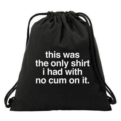 This Was The Only I Had With No Cum On It Drawstring Bag
