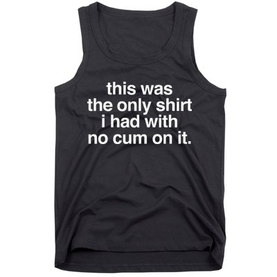 This Was The Only I Had With No Cum On It Tank Top