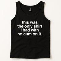 This Was The Only I Had With No Cum On It Tank Top