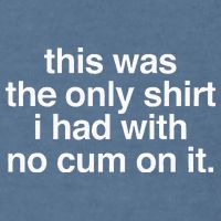 This Was The Only I Had With No Cum On It Garment-Dyed Sweatshirt