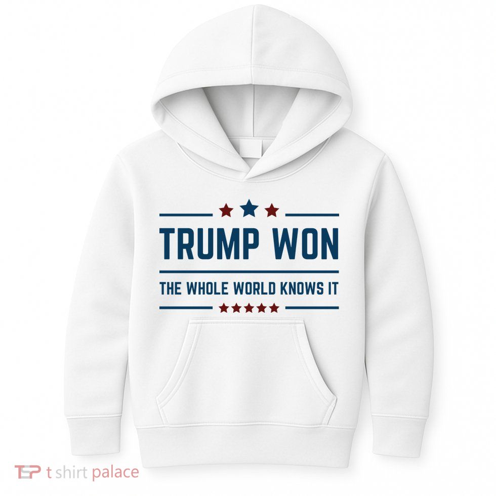 Trump Won The Whole World Knows It Kids Hoodie