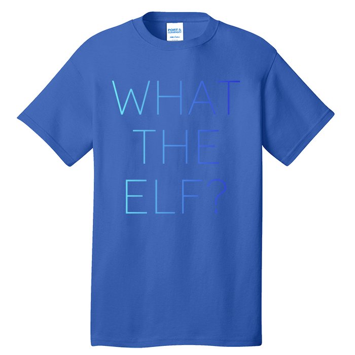 Trendy What The Elf Funny Gift Tall T-Shirt