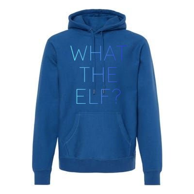 Trendy What The Elf Funny Gift Premium Hoodie