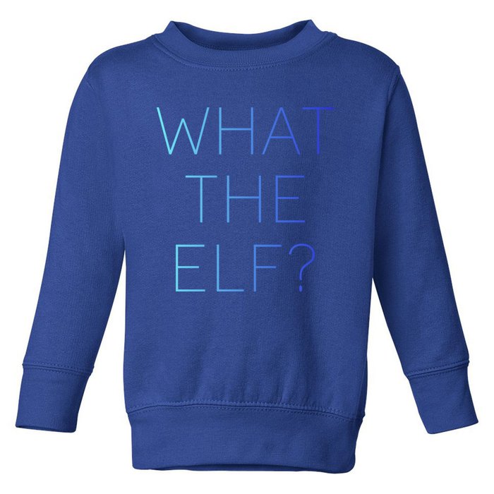 Trendy What The Elf Funny Gift Toddler Sweatshirt