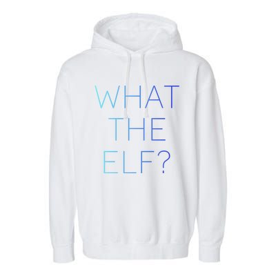 Trendy What The Elf Funny Gift Garment-Dyed Fleece Hoodie