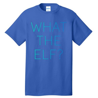 Trendy What The Elf Funny Gift Tall T-Shirt