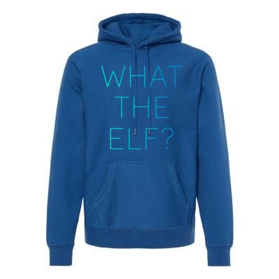 Trendy What The Elf Funny Gift Premium Hoodie