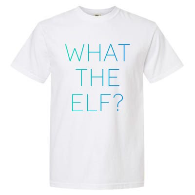 Trendy What The Elf Funny Gift Garment-Dyed Heavyweight T-Shirt