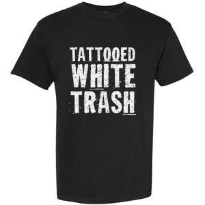 Tattooed White Trash Funny Ironic Distressed Tattoo Artist Garment-Dyed Heavyweight T-Shirt