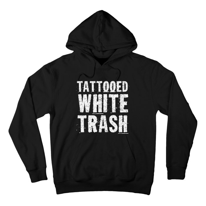 Tattooed White Trash Funny Ironic Distressed Tattoo Artist Hoodie