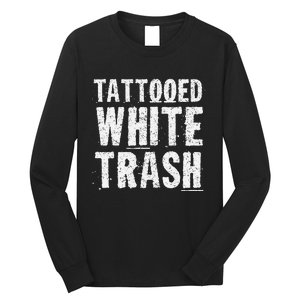 Tattooed White Trash Funny Ironic Distressed Tattoo Artist Long Sleeve Shirt