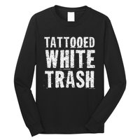 Tattooed White Trash Funny Ironic Distressed Tattoo Artist Long Sleeve Shirt