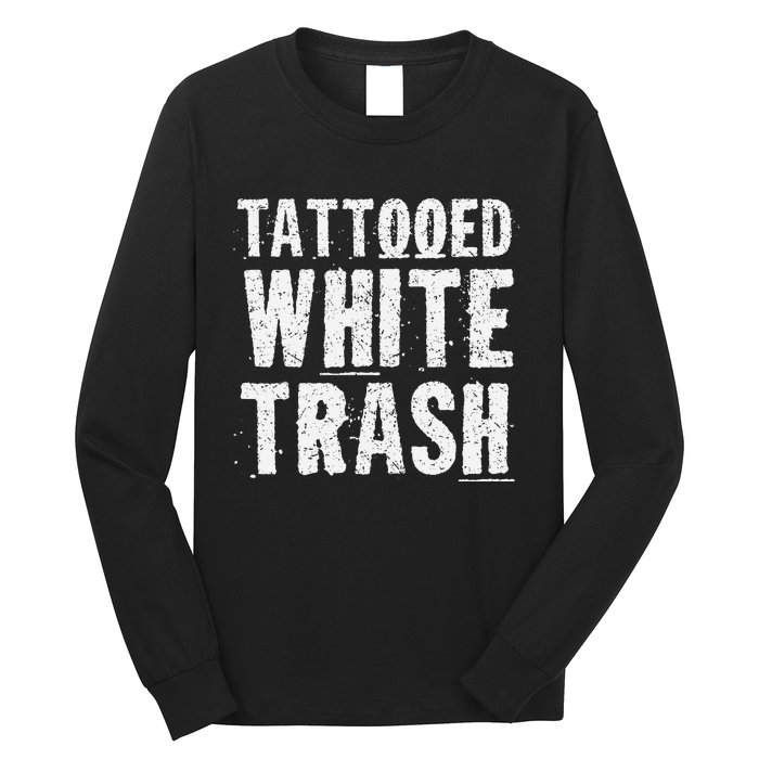 Tattooed White Trash Funny Ironic Distressed Tattoo Artist Long Sleeve Shirt