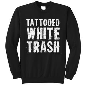 Tattooed White Trash Funny Ironic Distressed Tattoo Artist Sweatshirt