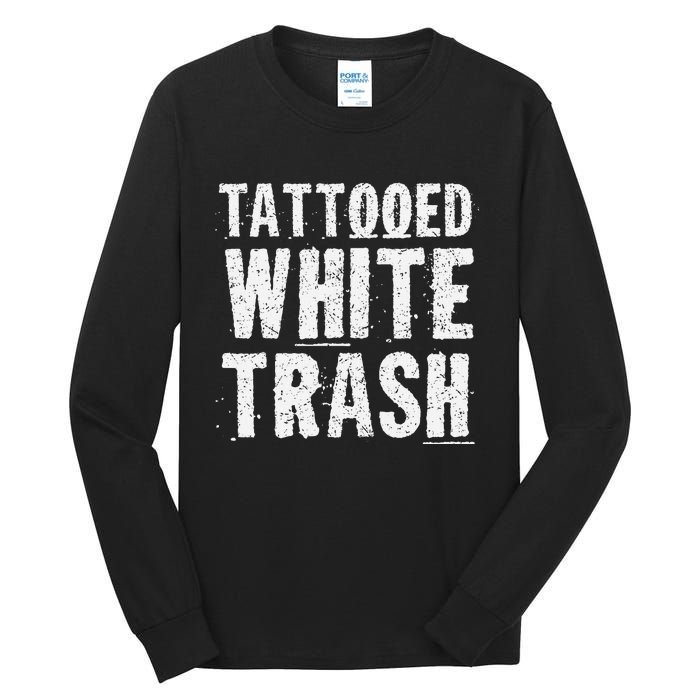 Tattooed White Trash Funny Ironic Distressed Tattoo Artist Tall Long Sleeve T-Shirt