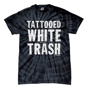 Tattooed White Trash Funny Ironic Distressed Tattoo Artist Tie-Dye T-Shirt