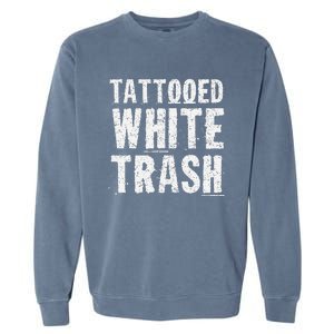 Tattooed White Trash Funny Ironic Distressed Tattoo Artist Garment-Dyed Sweatshirt