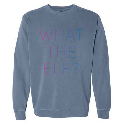 Trendy What The Elf Funny Gift Garment-Dyed Sweatshirt