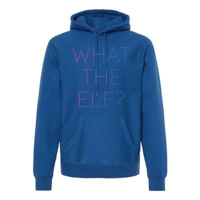 Trendy What The Elf Funny Gift Premium Hoodie