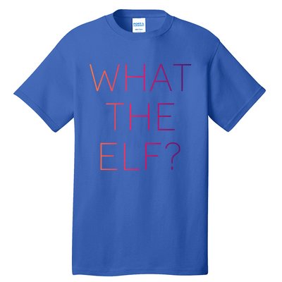 Trendy What The Elf Funny Gift Tall T-Shirt