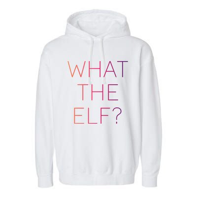 Trendy What The Elf Funny Gift Garment-Dyed Fleece Hoodie