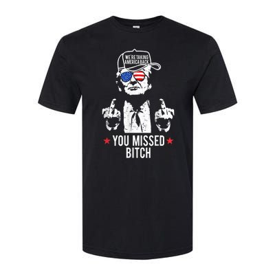 Trump Were Taking America Back You Missed Bitch Softstyle CVC T-Shirt