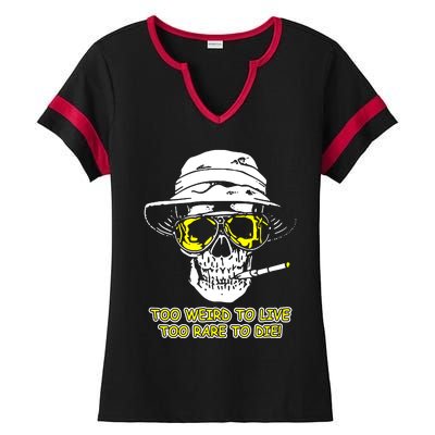 Too Weird To Live Too Rare To Die Ladies Halftime Notch Neck Tee