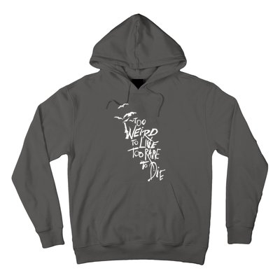 Too Weird To Live Hoodie