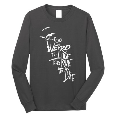 Too Weird To Live Long Sleeve Shirt