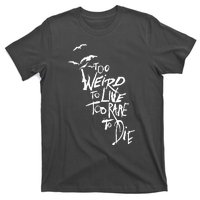 Too Weird To Live T-Shirt