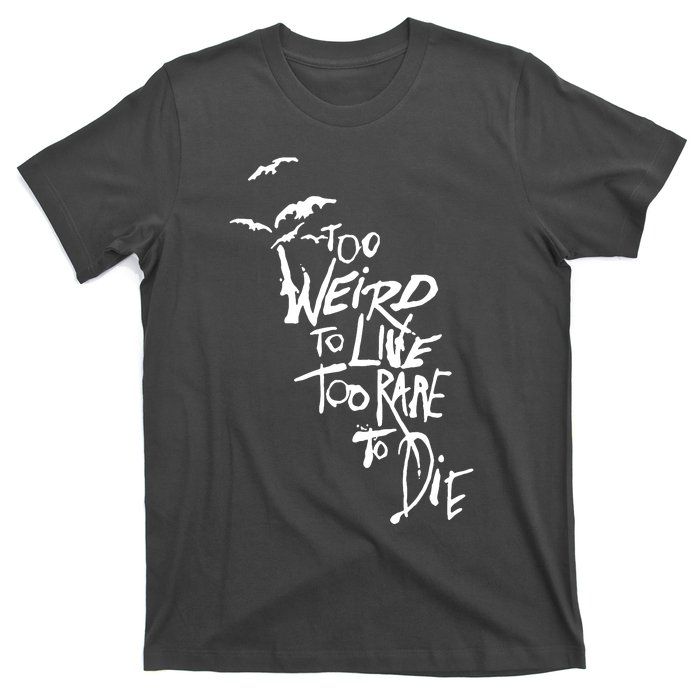 Too Weird To Live T-Shirt