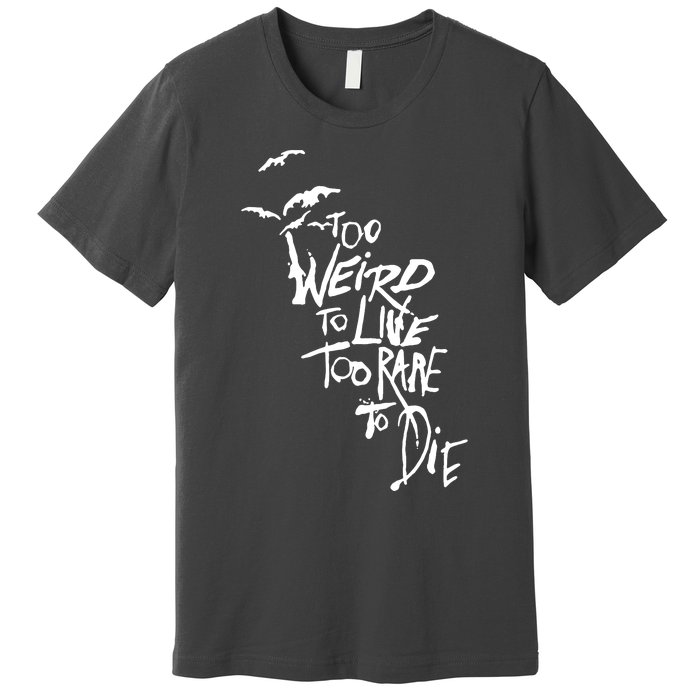 Too Weird To Live Premium T-Shirt