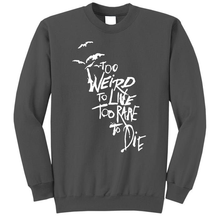 Too Weird To Live Tall Sweatshirt