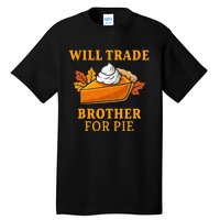 Thanksgiving Will Trade Brother For Pie Fall Family Tall T-Shirt